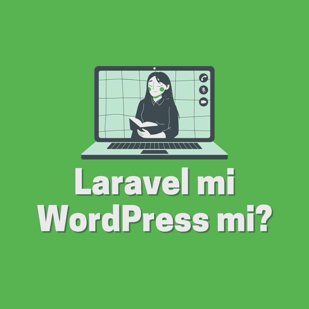 Laravel mi WordPress mi? 2026 Rehberi: Hangi Altyapı İşletmeniz İçin Daha Doğru Tercih?