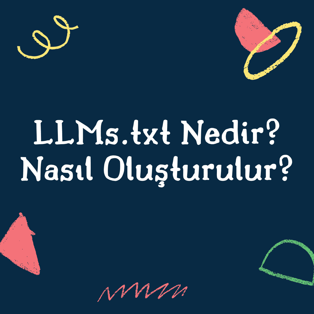 LLMs.txt Nedir? Nasıl Oluşturulur? (2026 Kapsamlı Rehber)