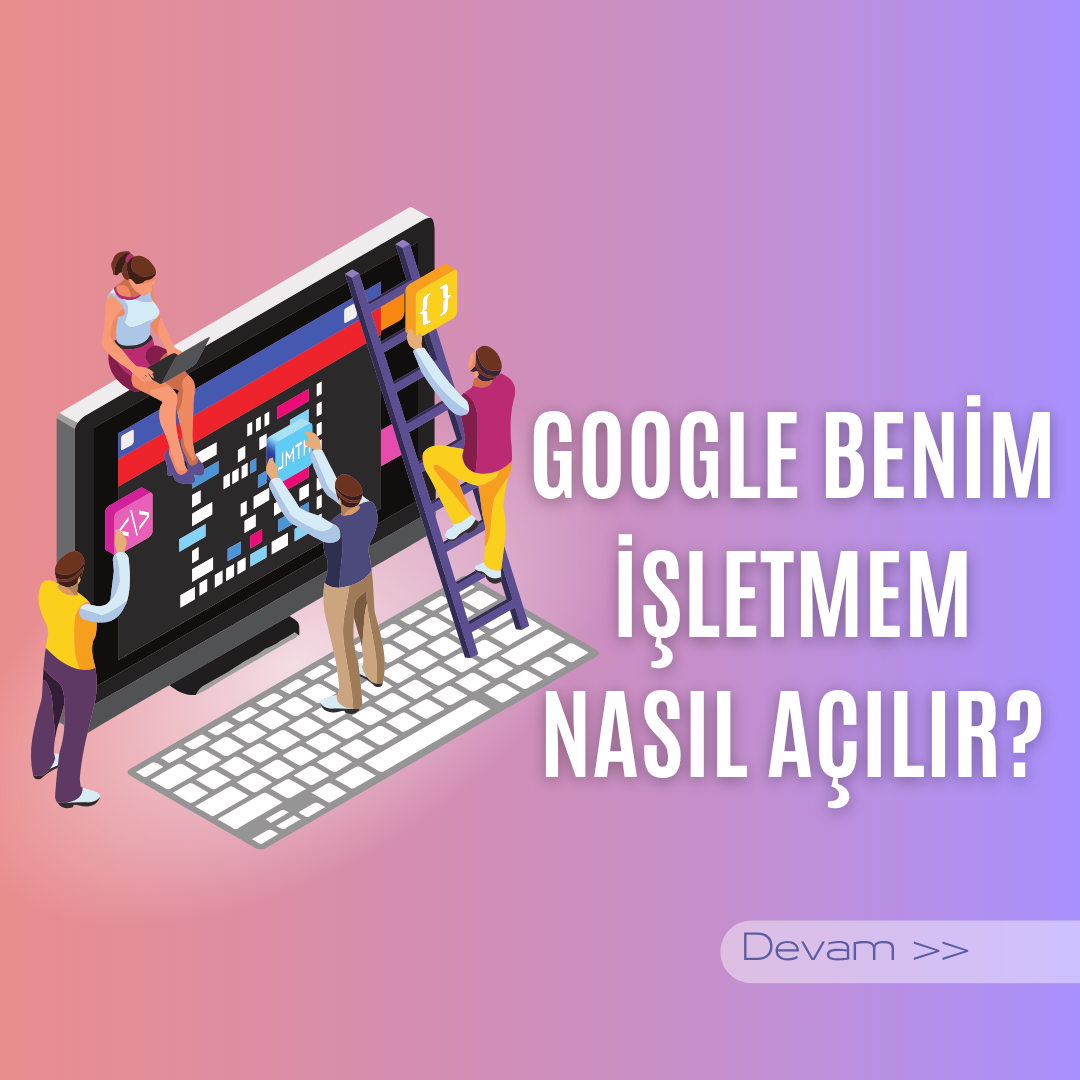 Google Benim İşletmem Nasıl Açılır? (2026 Adım Adım Rehber)