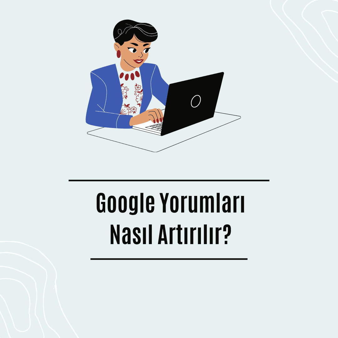 Google Yorumları Nasıl Artırılır? (2026'da 15 Etik ve Etkili Yöntem)