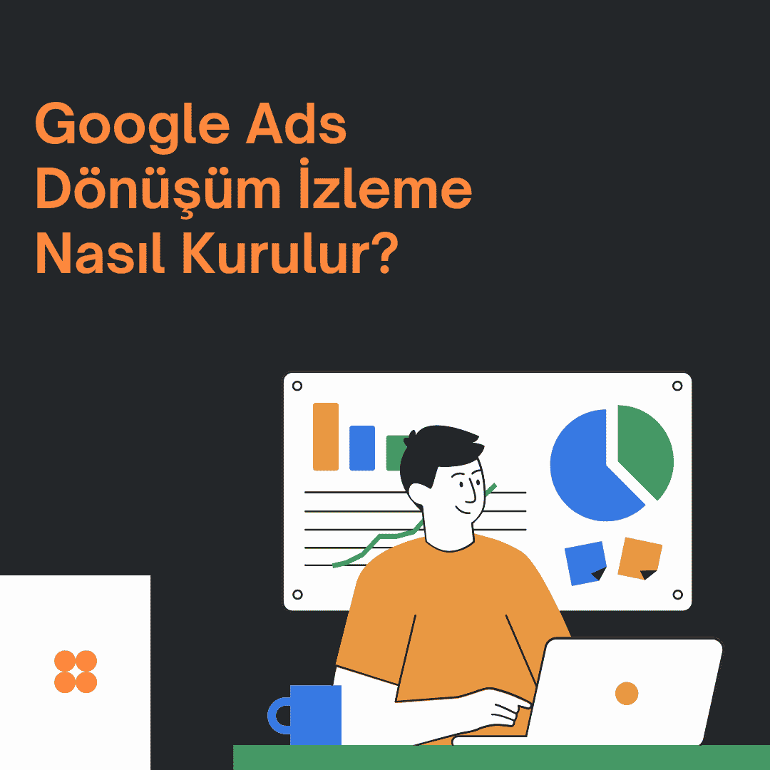 Google Ads Dönüşüm İzleme Nasıl Kurulur? (2026 Adım Adım Rehber)