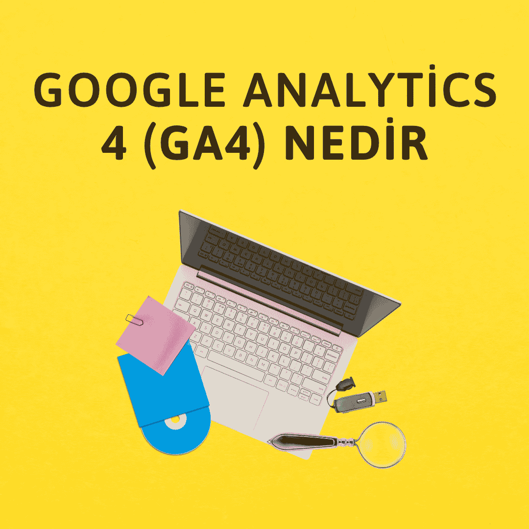 Google Analytics 4 (GA4) Nedir? Nasıl Kurulur? (2026 Rehberi)
