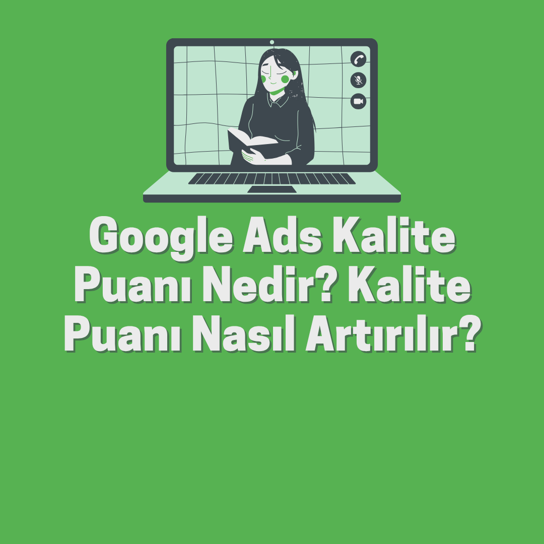 Google Ads Kalite Puanı Nedir? Kalite Puanı Nasıl Artırılır? (2026)