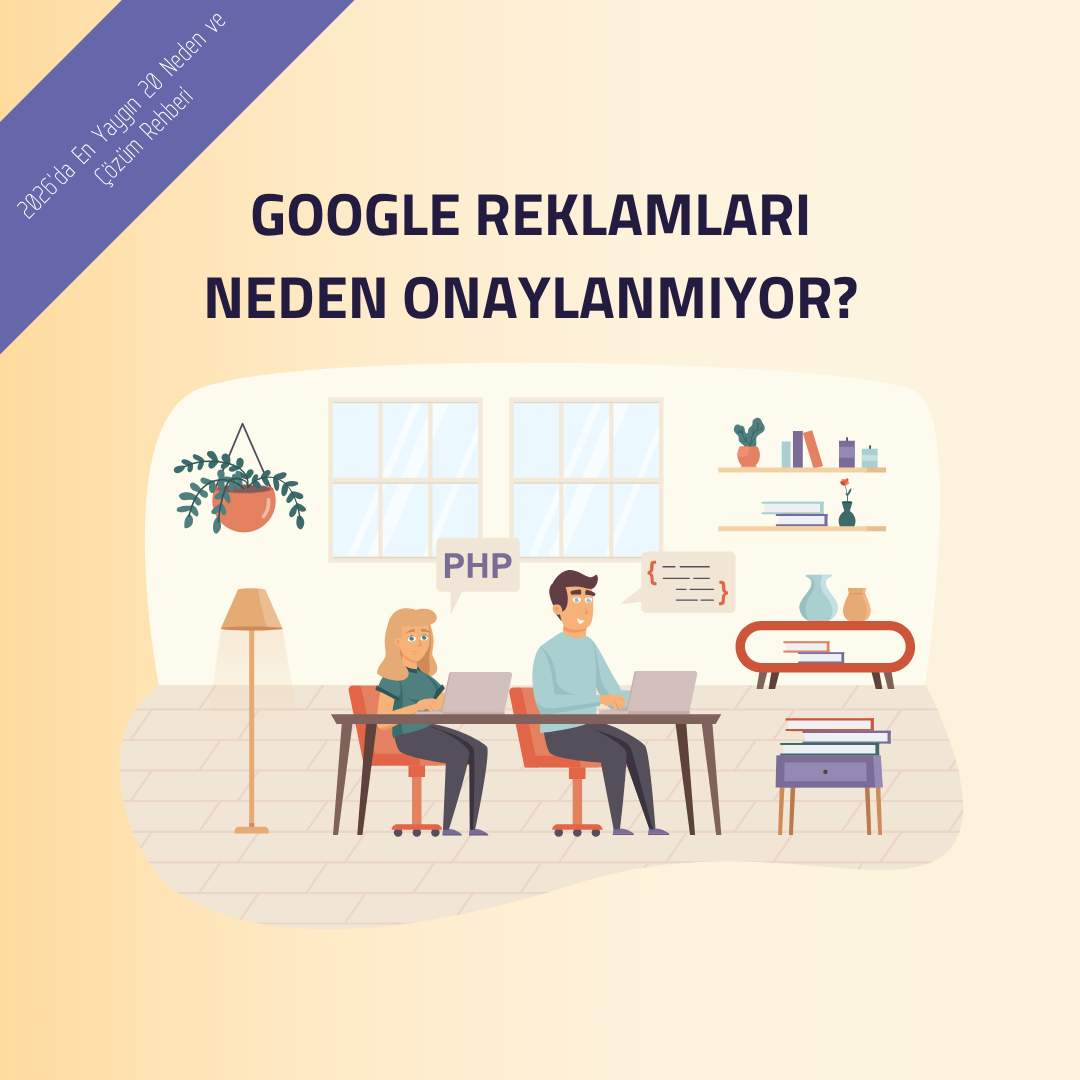 Google Reklamları Neden Onaylanmıyor? (2026'da En Yaygın 20 Neden ve Çözüm Rehberi)