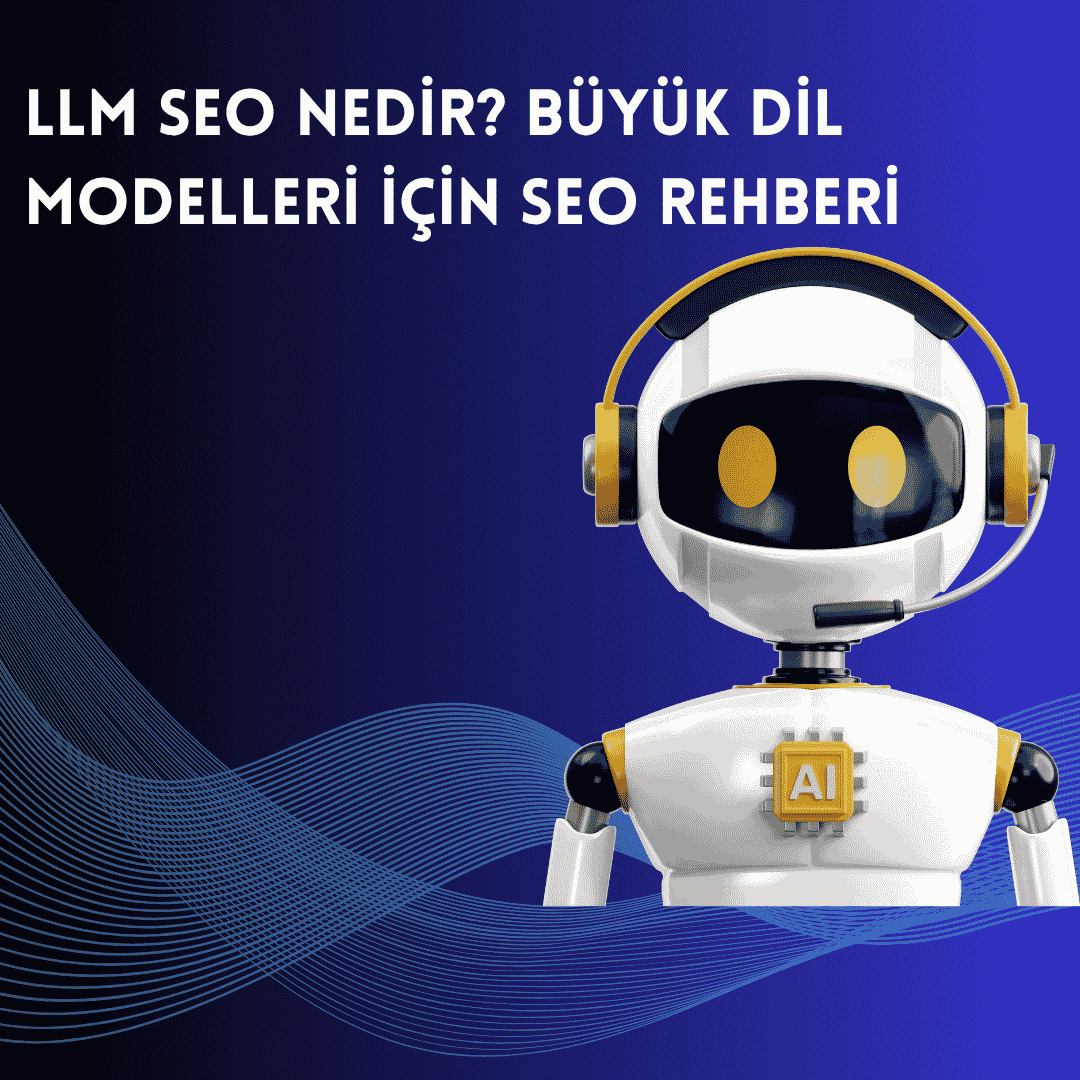 LLM SEO Nedir? Büyük Dil Modelleri İçin SEO Rehberi (2026)