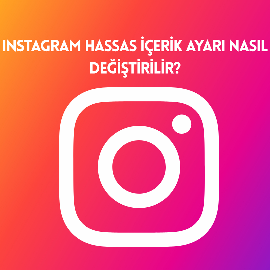Instagram Hassas İçerik Ayarı Nasıl Değiştirilir?