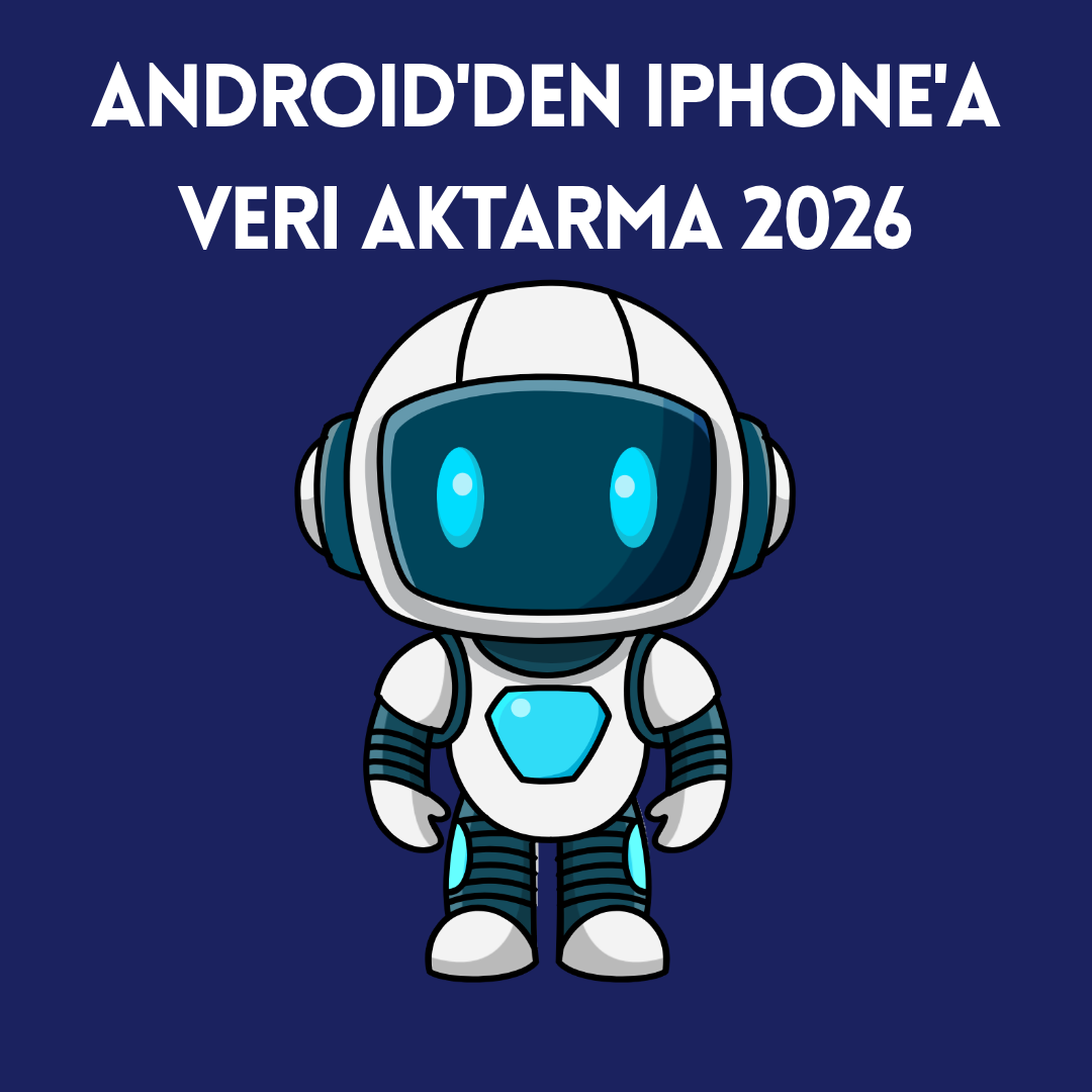 Android'den iPhone'a Veri Aktarma 2026