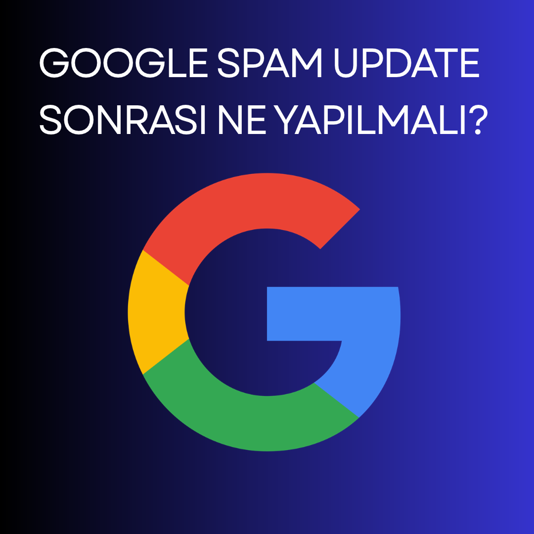 Google Spam Update Sonrası Ne Yapılmalı?