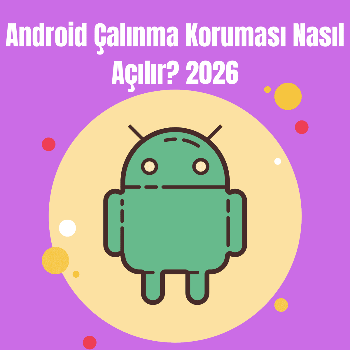 Android Çalınma Koruması Nasıl Açılır? 2026