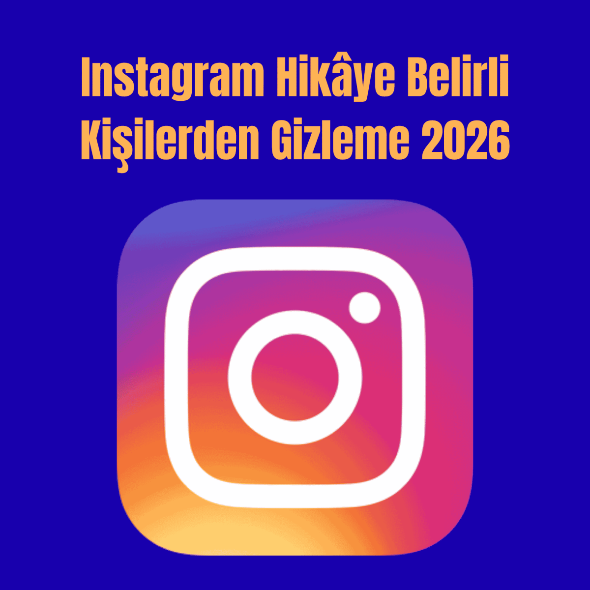 Instagram Hikâye Belirli Kişilerden Gizleme 2026