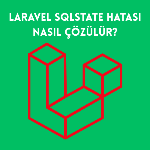 Laravel SQLSTATE Hatası Nasıl Çözülür?