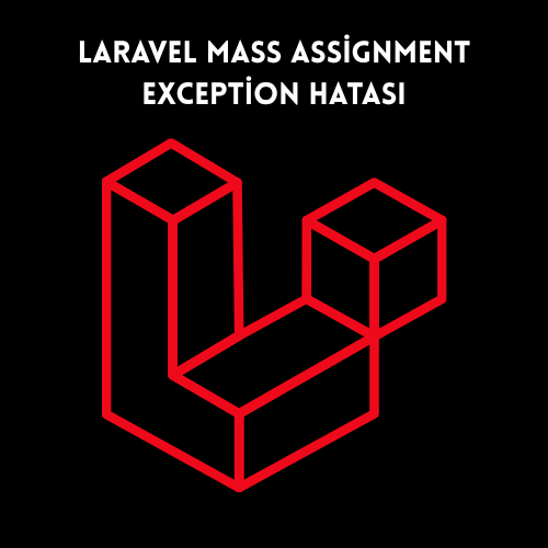 Laravel Mass Assignment Exception Hatası