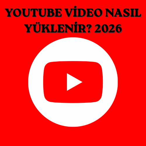 YouTube Video Nasıl Yüklenir? 2026
