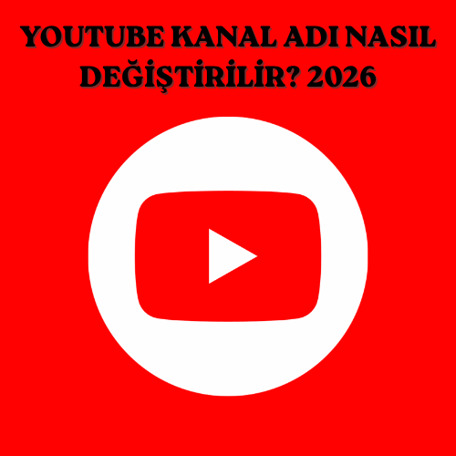 YouTube Kanal Adı Nasıl Değiştirilir? 2026