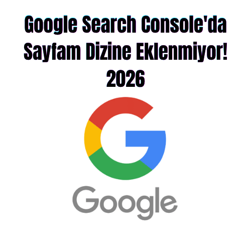 Google Search Console'da Sayfam Dizine Eklenmiyor! 2026