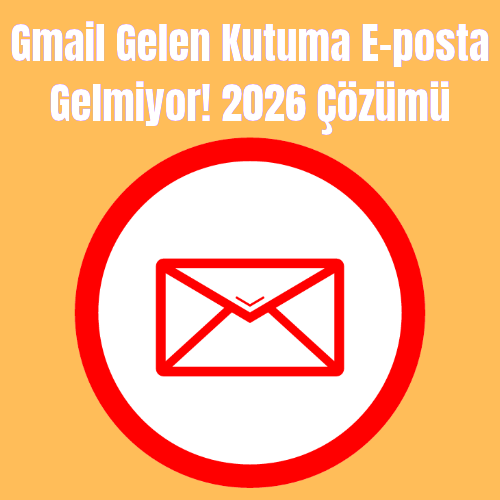Gmail Gelen Kutuma E-posta Gelmiyor! 2026 Çözümü
