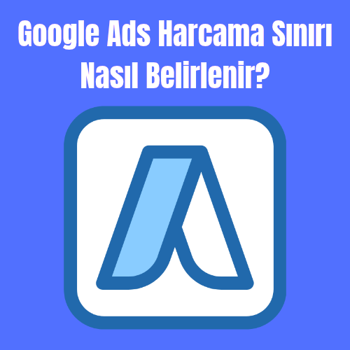 Google Ads Harcama Sınırı Nasıl Belirlenir?